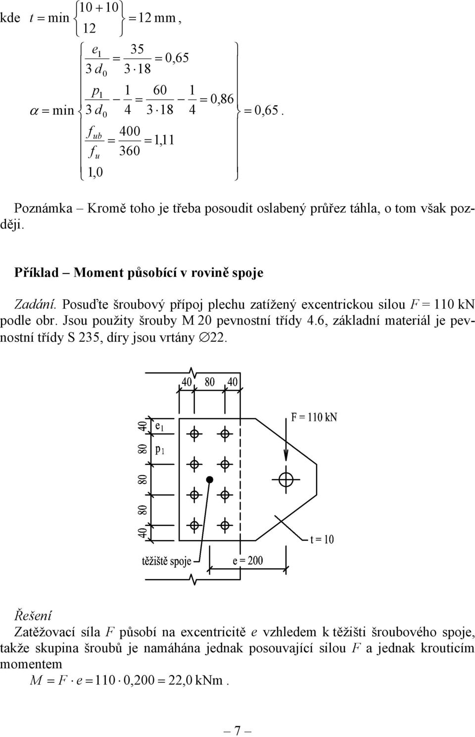 Posuďte šroubový přípoj plechu zatížený excentrickou silou F = 110 kn podle obr. Jsou použity šrouby M 20 pevnostní třídy 4.