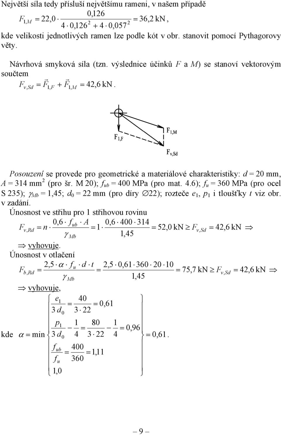 v, Sd = 1, F 1, M = Posouzení se provede pro geometrické a materiálové charakteristiky: d = 20 mm, A = 314 mm 2 (pro šr. M 20); f ub = 40