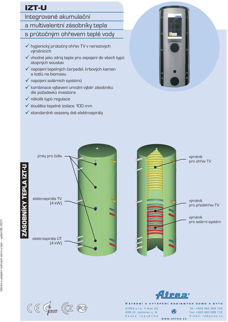tloušťka tepelné izolace 100 mm standardně osazeny dvě elektrospirály jímky pro čidla výměník pro ohřev V Větrání a vytápění rodinných domů a bytů vydání 0 6/0 11 ZÁSOBNÍKY EPLA IZ-U elektrospirála V