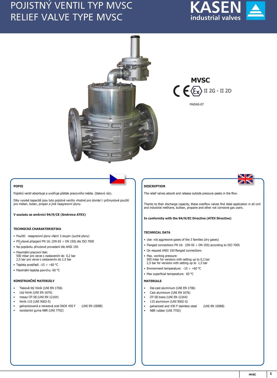 DESCRIPTION In conformity with the 94/9/EC Directive (ATEX Directive) TECHNICKÁ CHARAKTERISTIKA oužití neagresivní plyny všech 3 skupin suché plyny řírubové připojení 5 dle a poptávku přirubové