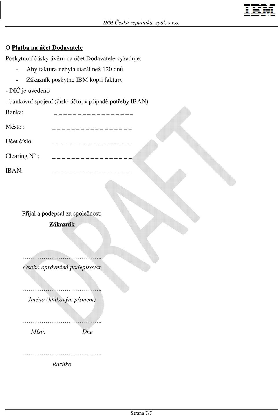 (číslo účtu, v případě potřeby IBAN) Banka: Město : Účet číslo: Clearing N : IBAN: Přijal a