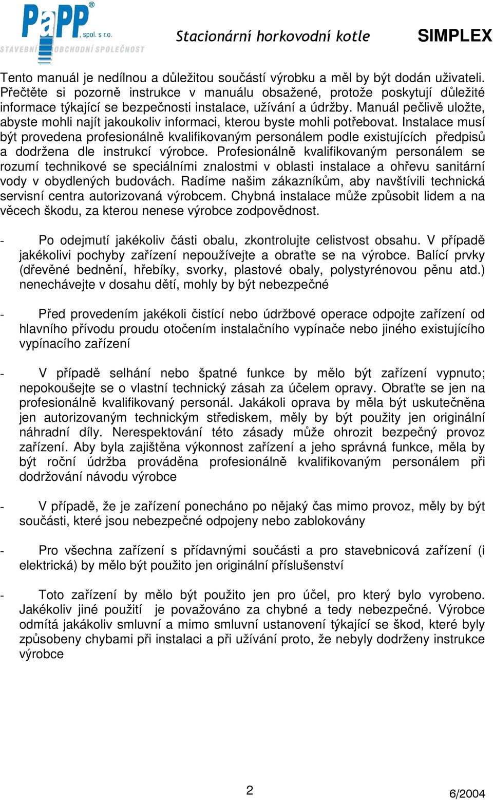 Manuál pečlivě uložte, abyste mohli najít jakoukoliv informaci, kterou byste mohli potřebovat.
