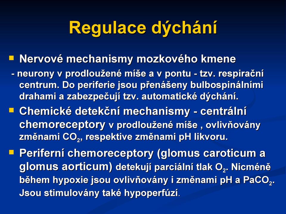 Chemické detekční mechanismy - centrální chemoreceptory v prodloužené míše, ovlivňovány změnami CO2, respektive změnami ph likvoru.