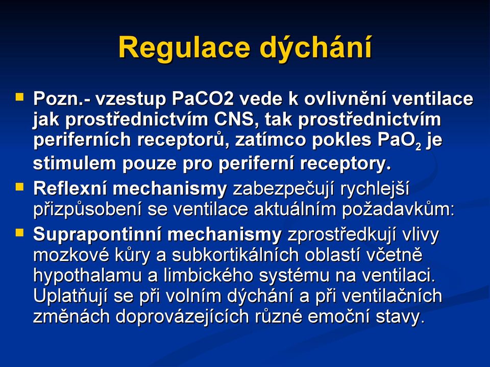 PaO2 je stimulem pouze pro periferní receptory.