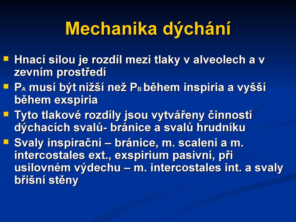 činností dýchacích svalů- bránice a svalů hrudníku Svaly inspirační bránice, m. scaleni a m.