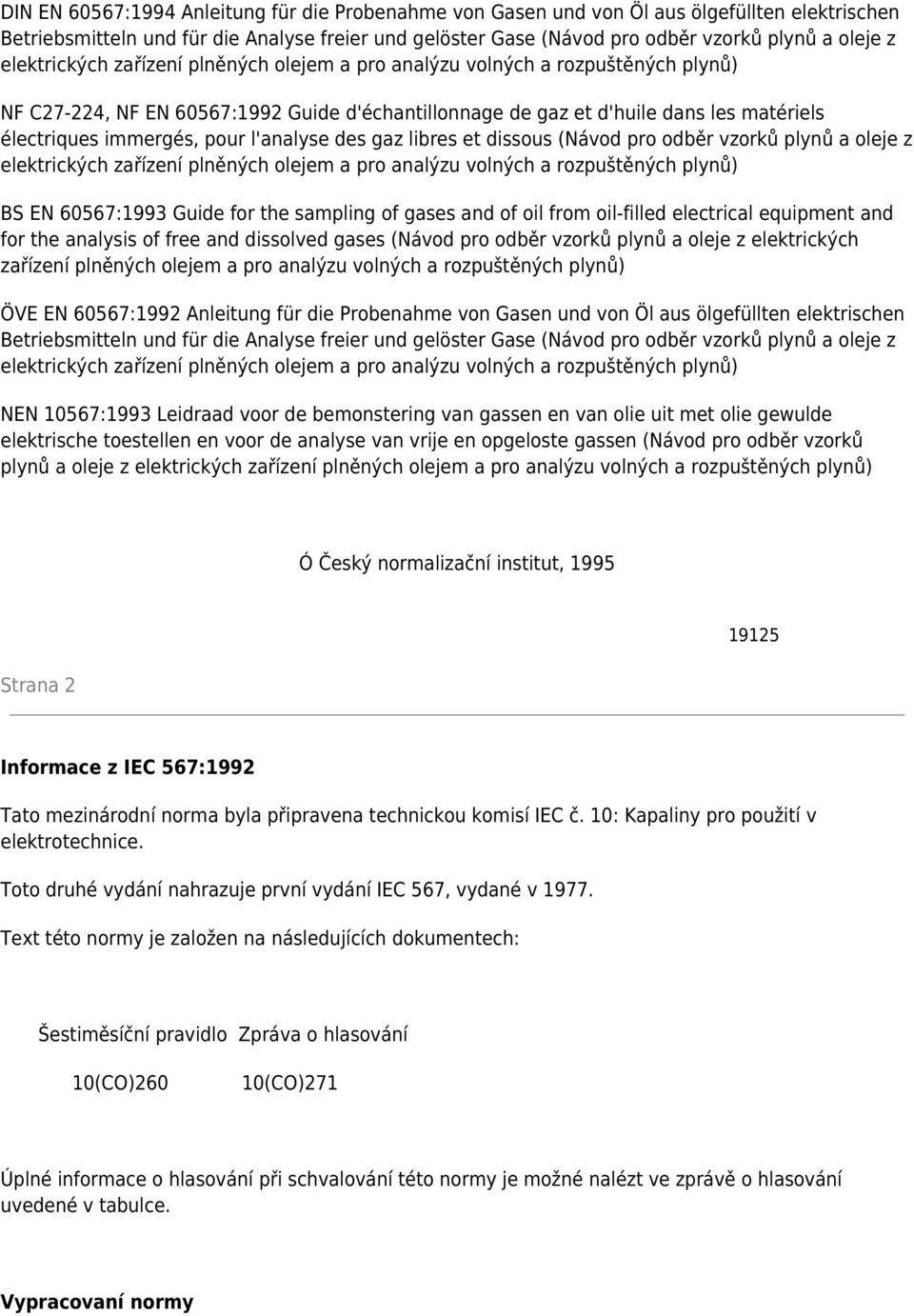 l'analyse des gaz libres et dissous (Návod pro odběr vzorků plynů a oleje z elektrických zařízení plněných olejem a pro analýzu volných a rozpuštěných plynů) BS EN 60567:1993 Guide for the sampling