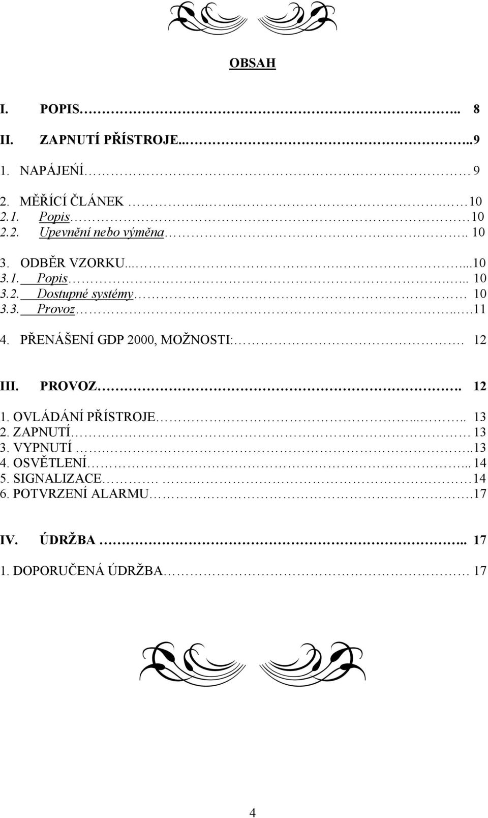 PŘENÁŠENÍ GDP 2000, MOŽNOSTI:. 12 III. PROVOZ. 12 1. OVLÁDÁNÍ PŘÍSTROJE..... 13 2. ZAPNUTÍ 13 3. VYPNUTÍ.