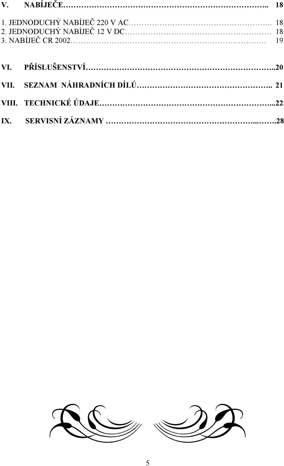 19 VI. PŘÍSLUŠENSTVÍ.. 20 VII. SEZNAM NÁHRADNÍCH DÍLÚ.