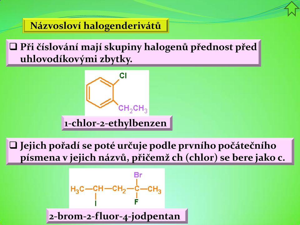 1-chlor-2-ethylbenzen Jejich pořadí se poté určuje podle prvního