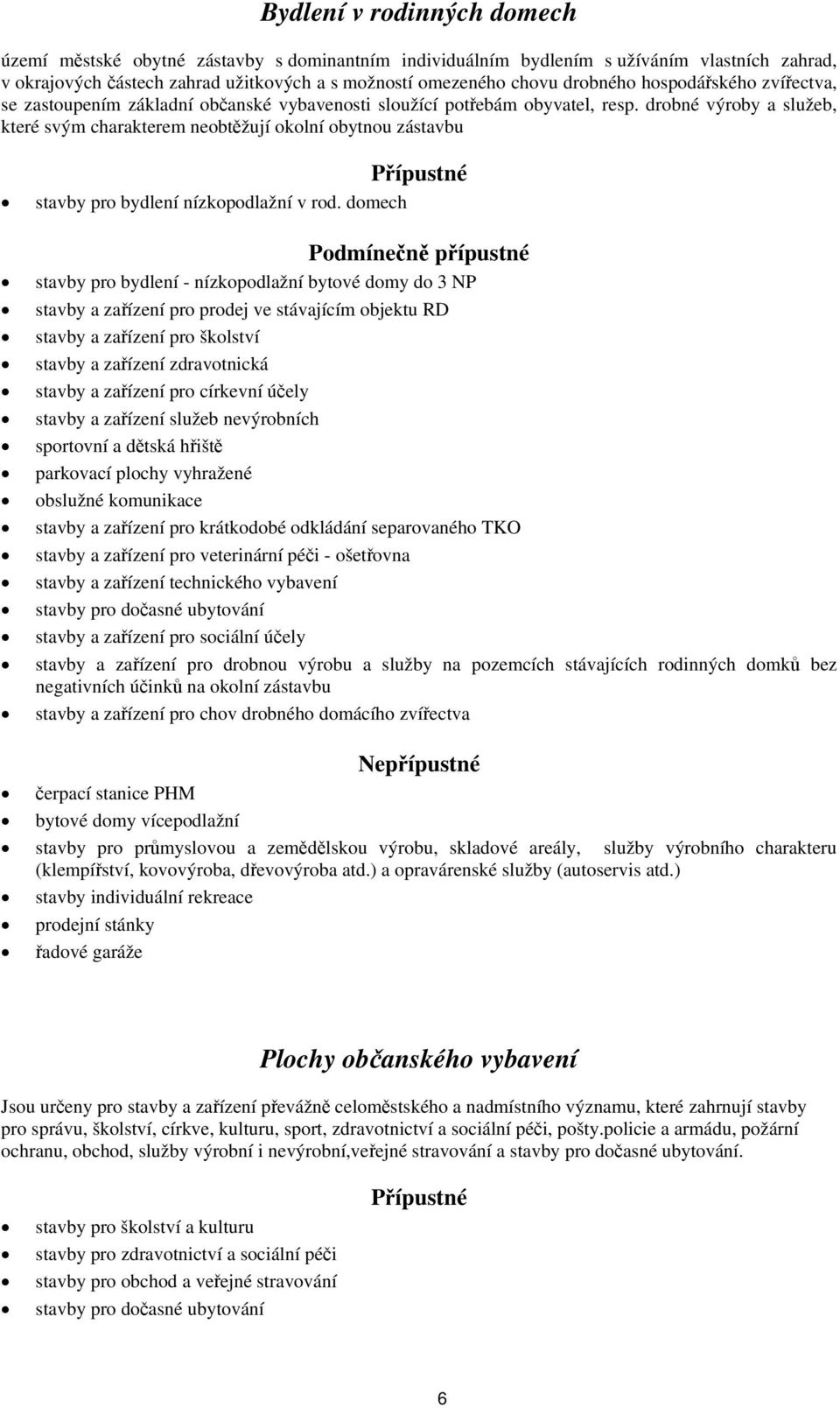 drobné výroby a služeb, které svým charakterem neobtěžují okolní obytnou zástavbu stavby pro bydlení nízkopodlažní v rod.