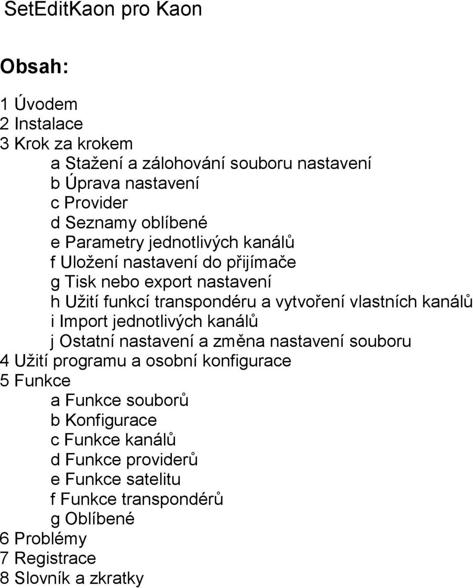 vlastních kanálů i Import jednotlivých kanálů j Ostatní nastavení a změna nastavení souboru 4 Užití programu a osobní konfigurace 5 Funkce a Funkce