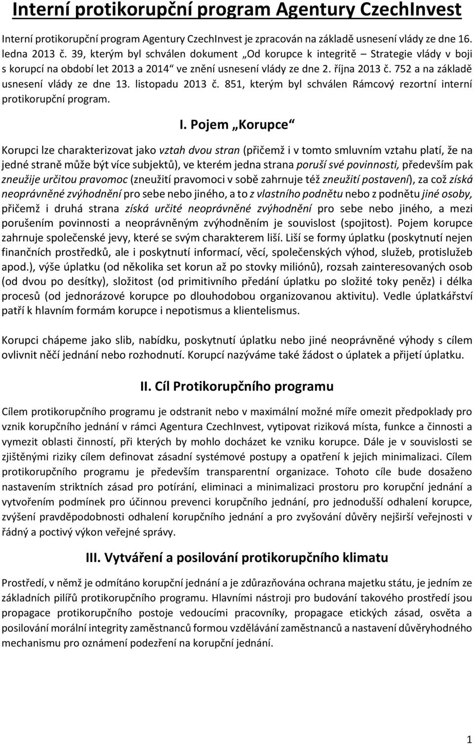 752 a na základě usnesení vlády ze dne 13. listopadu 2013 č. 851, kterým byl schválen Rámcový rezortní interní protikorupční program. I.