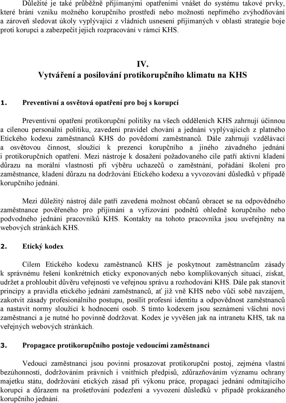 Preventivní a osvětová opatření pro boj s korupcí Preventivní opatření protikorupční politiky na všech odděleních KHS zahrnují účinnou a cílenou personální politiku, zavedení pravidel chování a