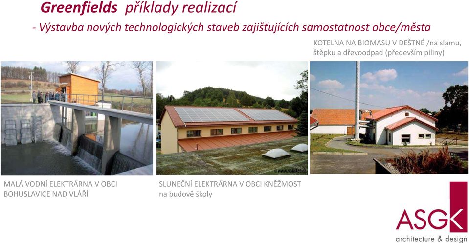 slámu, štěpku a dřevoodpad (především piliny) MALÁ VODNÍ ELEKTRÁRNA V