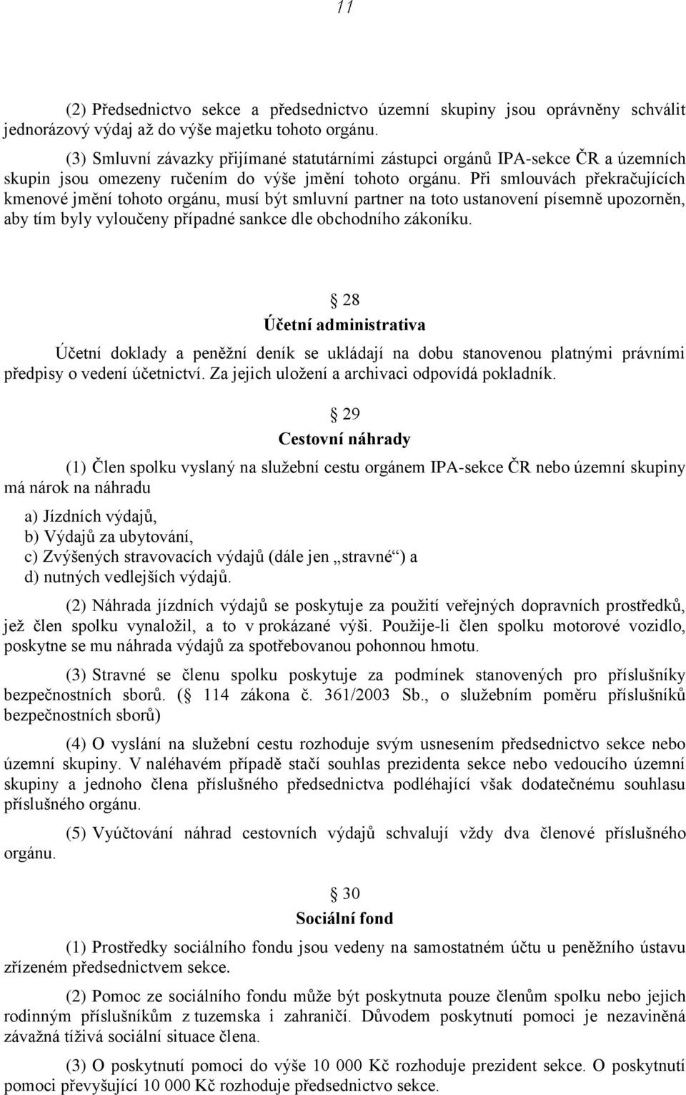 Při smlouvách překračujících kmenové jmění tohoto orgánu, musí být smluvní partner na toto ustanovení písemně upozorněn, aby tím byly vyloučeny případné sankce dle obchodního zákoníku.