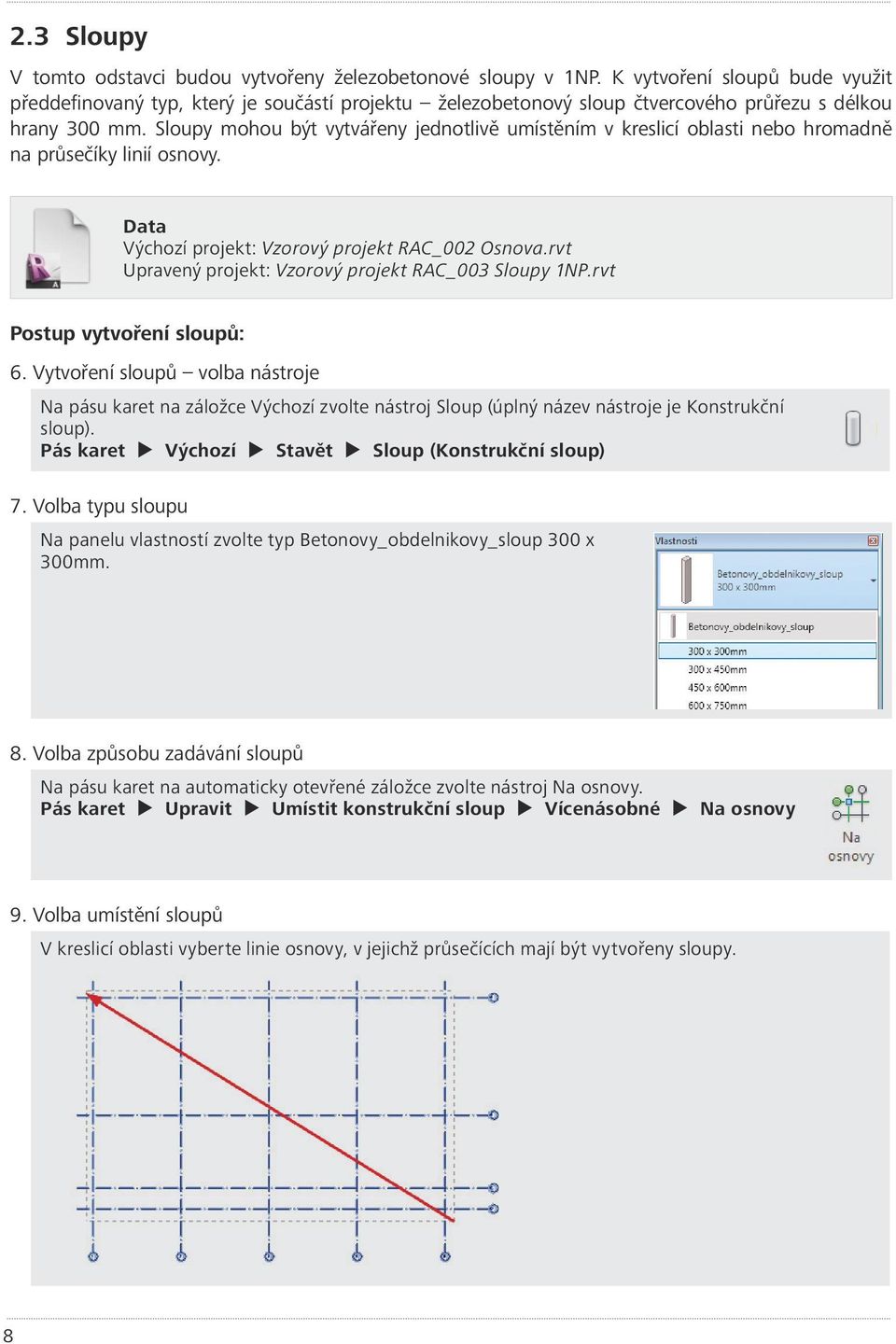 Sloupy mohou být vytvářeny jednotlivě umístěním v kreslicí oblasti nebo hromadně na průsečíky linií osnovy. Data Výchozí projekt: Vzorový projekt RAC_002 Osnova.