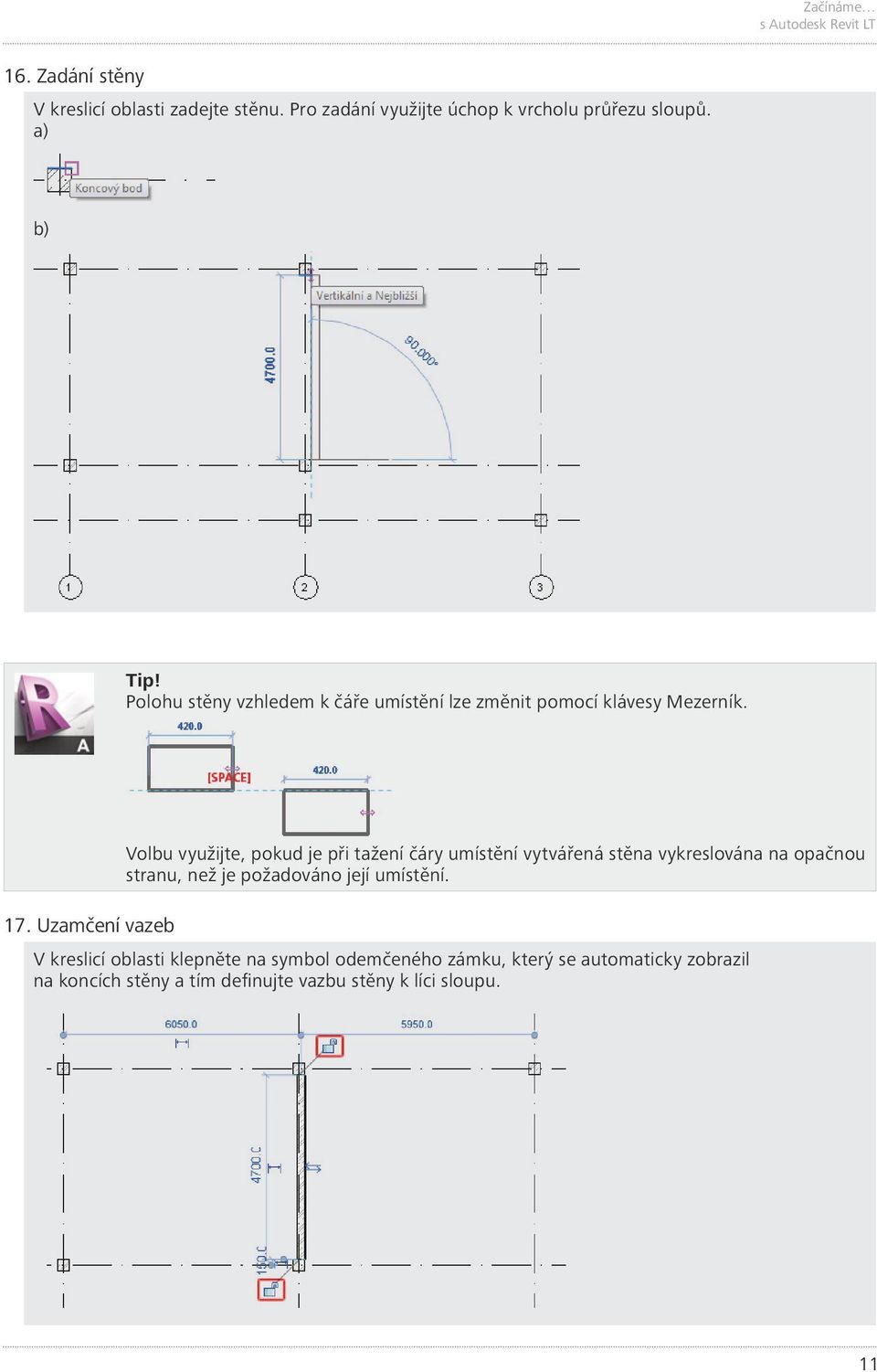 Polohu stěny vzhledem k čáře umístění lze změnit pomocí klávesy Mezerník. 17.