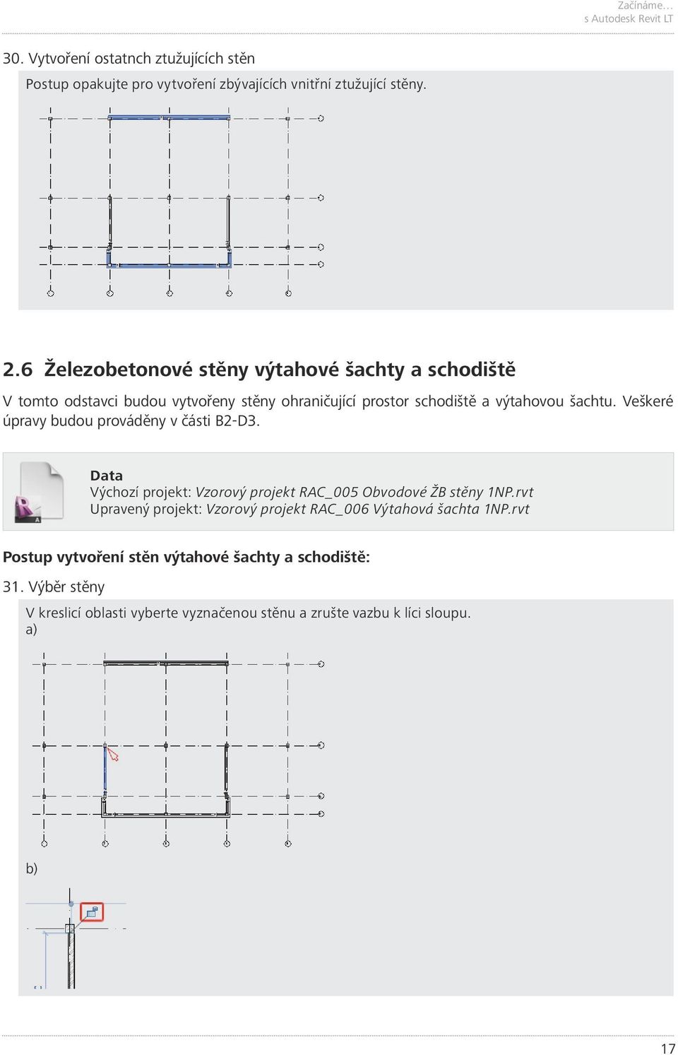 Veškeré úpravy budou prováděny v části B2-D3. Data Výchozí projekt: Vzorový projekt RAC_005 Obvodové ŽB stěny 1NP.