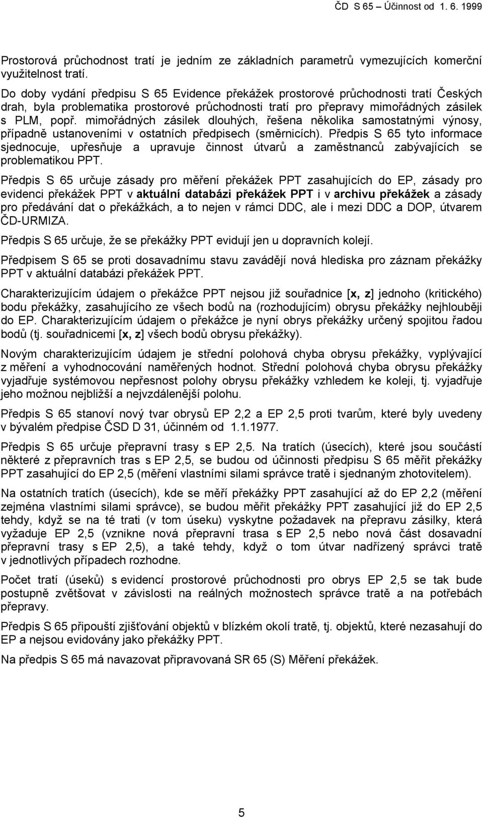 mimořádných zásilek dlouhých, řešena několika samostatnými výnosy, případně ustanoveními v ostatních předpisech (směrnicích).