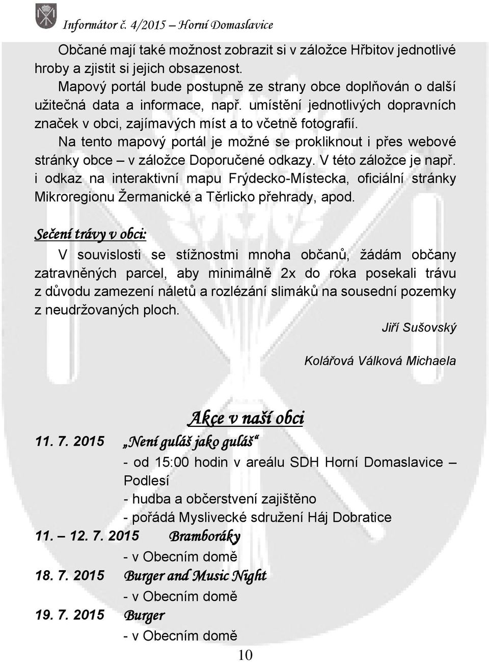 V této záložce je např. i odkaz na interaktivní mapu Frýdecko-Místecka, oficiální stránky Mikroregionu Žermanické a Těrlicko přehrady, apod.