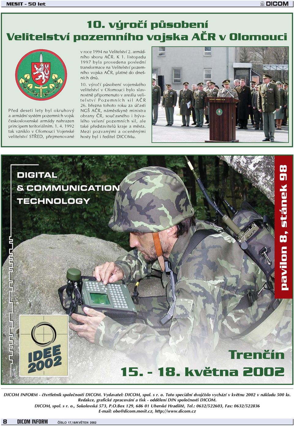 listopadu 1997 byla provedena poslední transformace na Velitelství pozemního vojska AÈR, platné do dnešních dnù. 10.