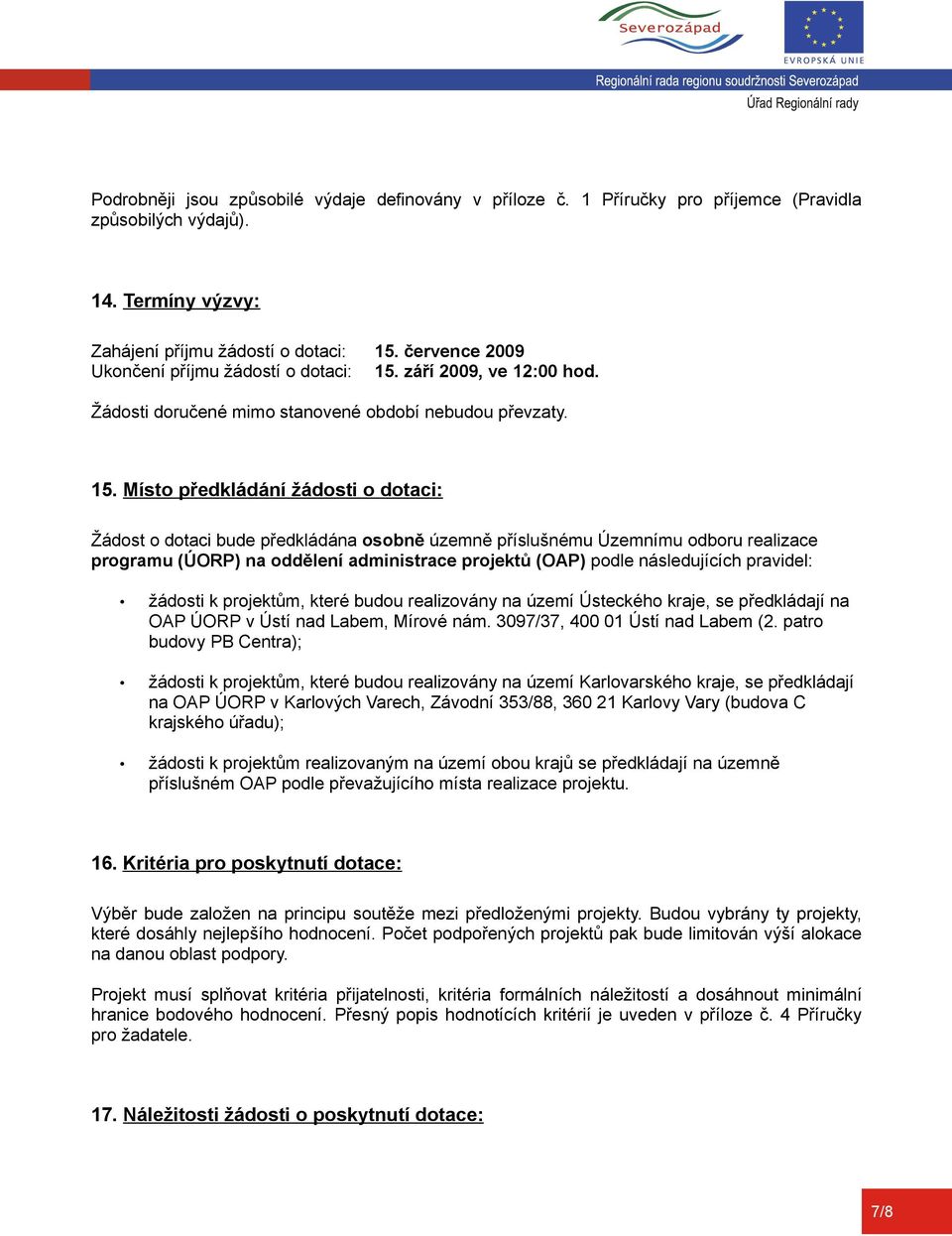 září 2009, ve 12:00 hod. Žádosti doručené mimo stanovené období nebudou převzaty. 15.