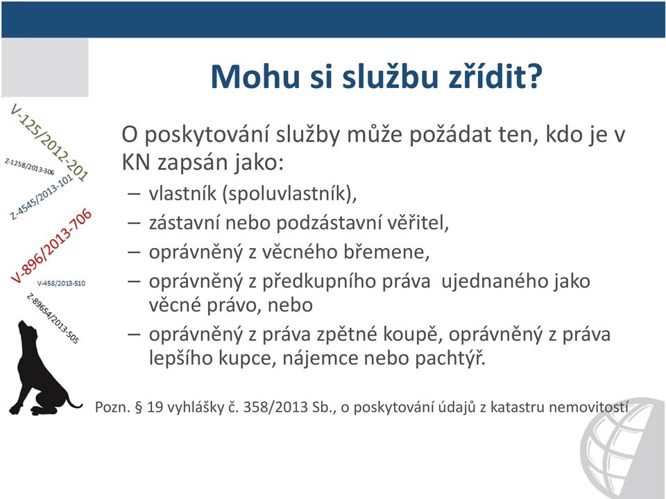 nebo podzástavní věřitel, oprávněný z věcného břemene, oprávněný z předkupního práva ujednaného jako