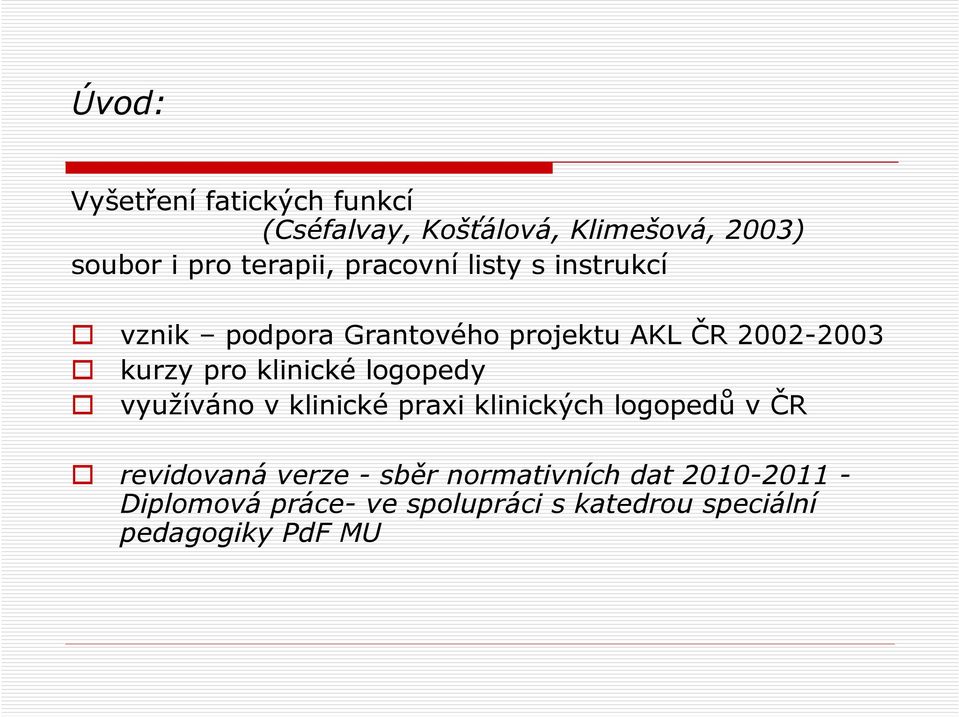 pro klinické logopedy využíváno v klinické praxi klinických logopedů v ČR revidovaná verze -