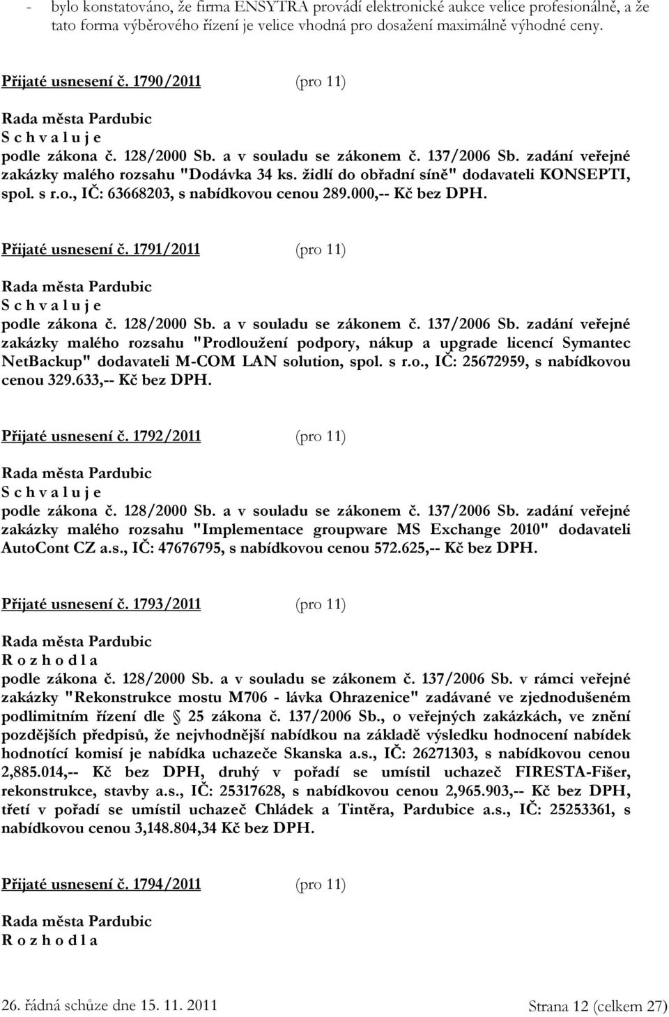 000,-- Kč bez DPH. Přijaté usnesení č. 1791/2011 (pro 11) podle zákona č. 128/2000 Sb. a v souladu se zákonem č. 137/2006 Sb.