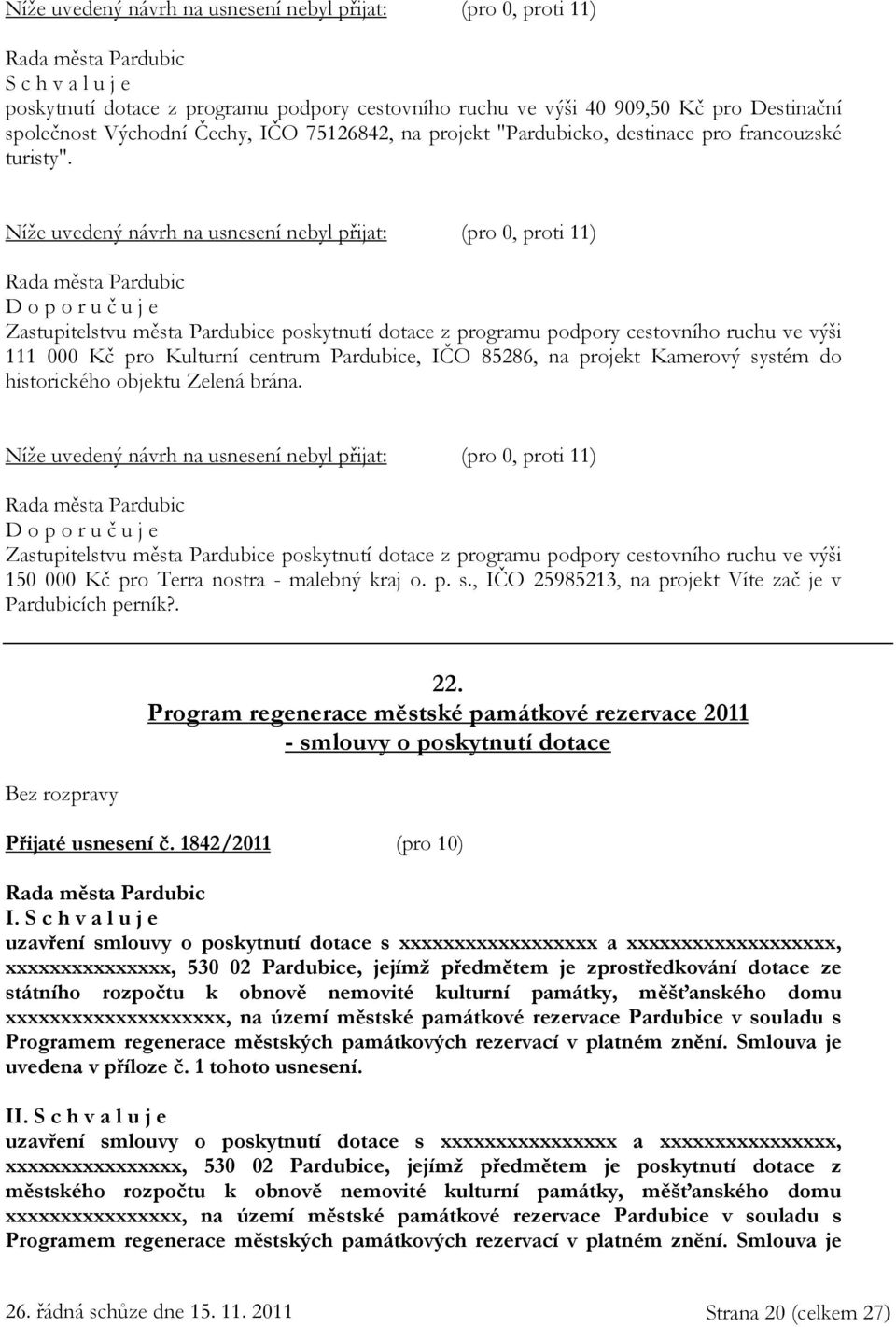 Níže uvedený návrh na usnesení nebyl přijat: (pro 0, proti 11) D o p o r u č u j e Zastupitelstvu města Pardubice poskytnutí dotace z programu podpory cestovního ruchu ve výši 111 000 Kč pro Kulturní