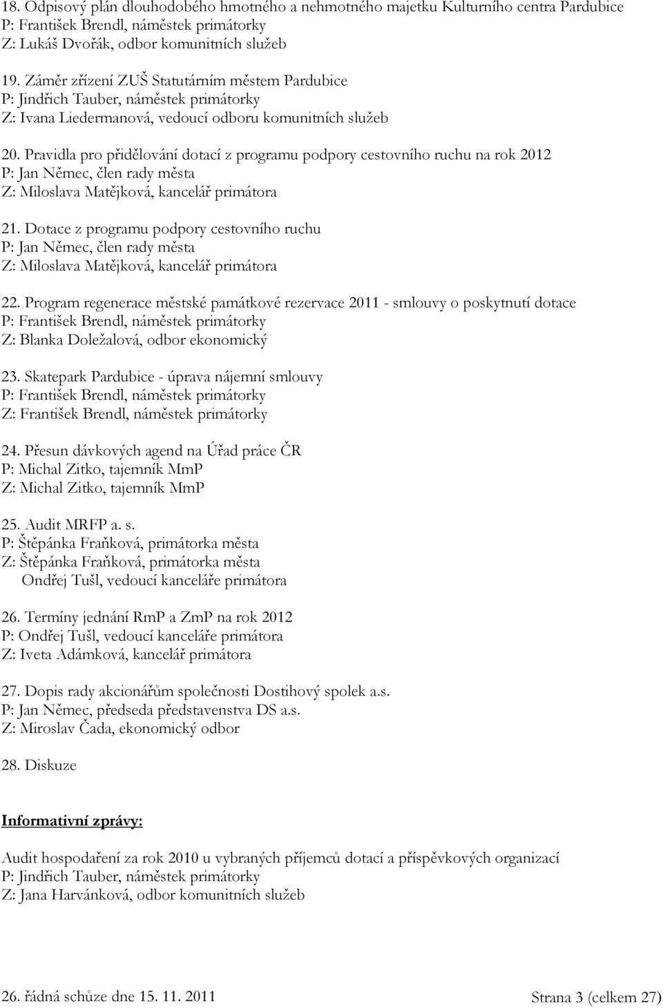 Pravidla pro přidělování dotací z programu podpory cestovního ruchu na rok 2012 P: Jan Němec, člen rady města Z: Miloslava Matějková, kancelář primátora 21.