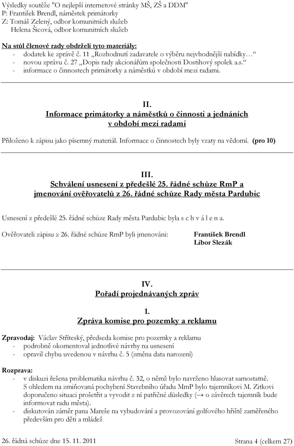 rady akcionářům společnosti Dostihový spolek a.s. - informace o činnostech primátorky a náměstků v období mezi radami. II.