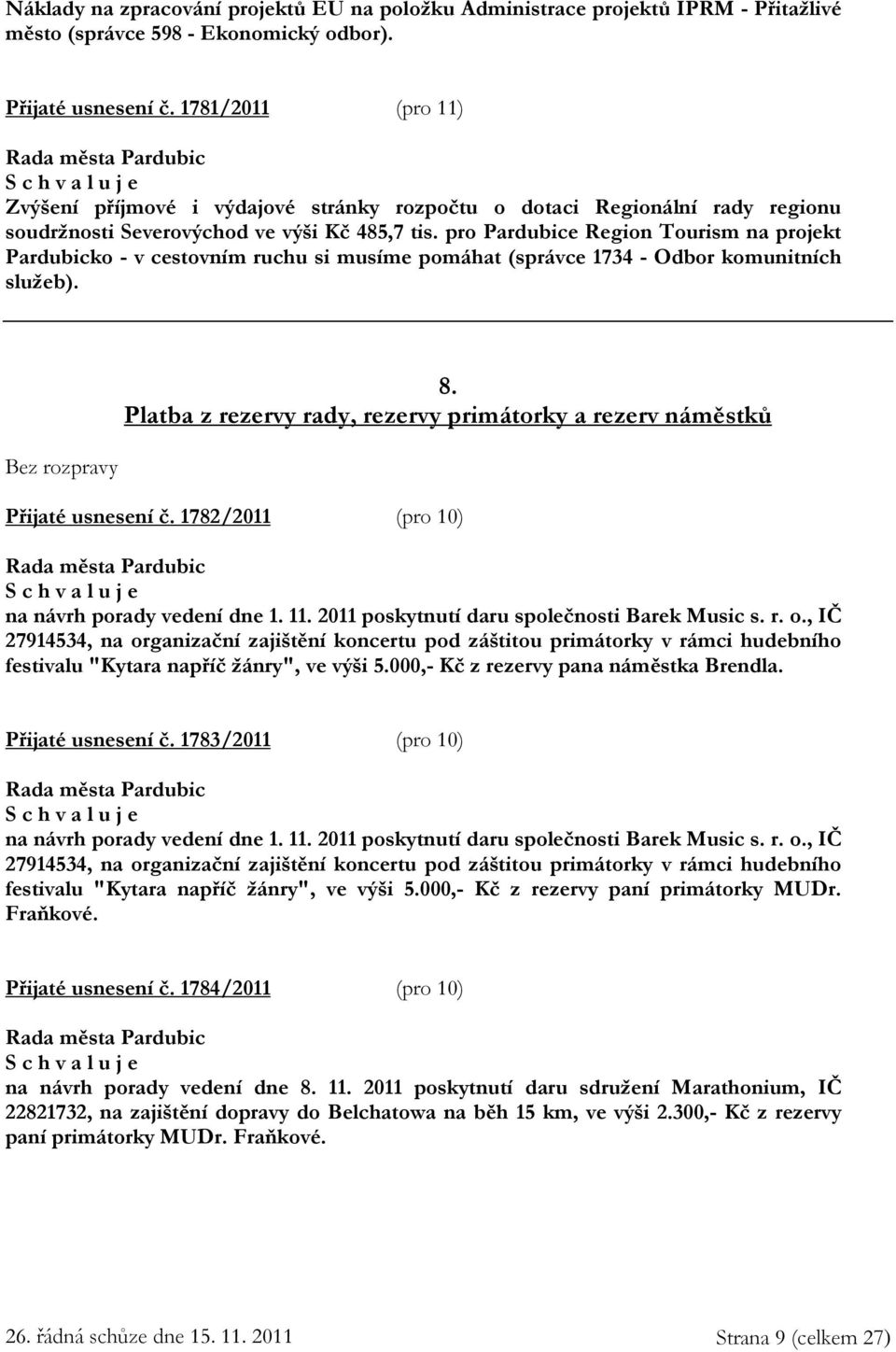 pro Pardubice Region Tourism na projekt Pardubicko - v cestovním ruchu si musíme pomáhat (správce 1734 - Odbor komunitních služeb). 8.