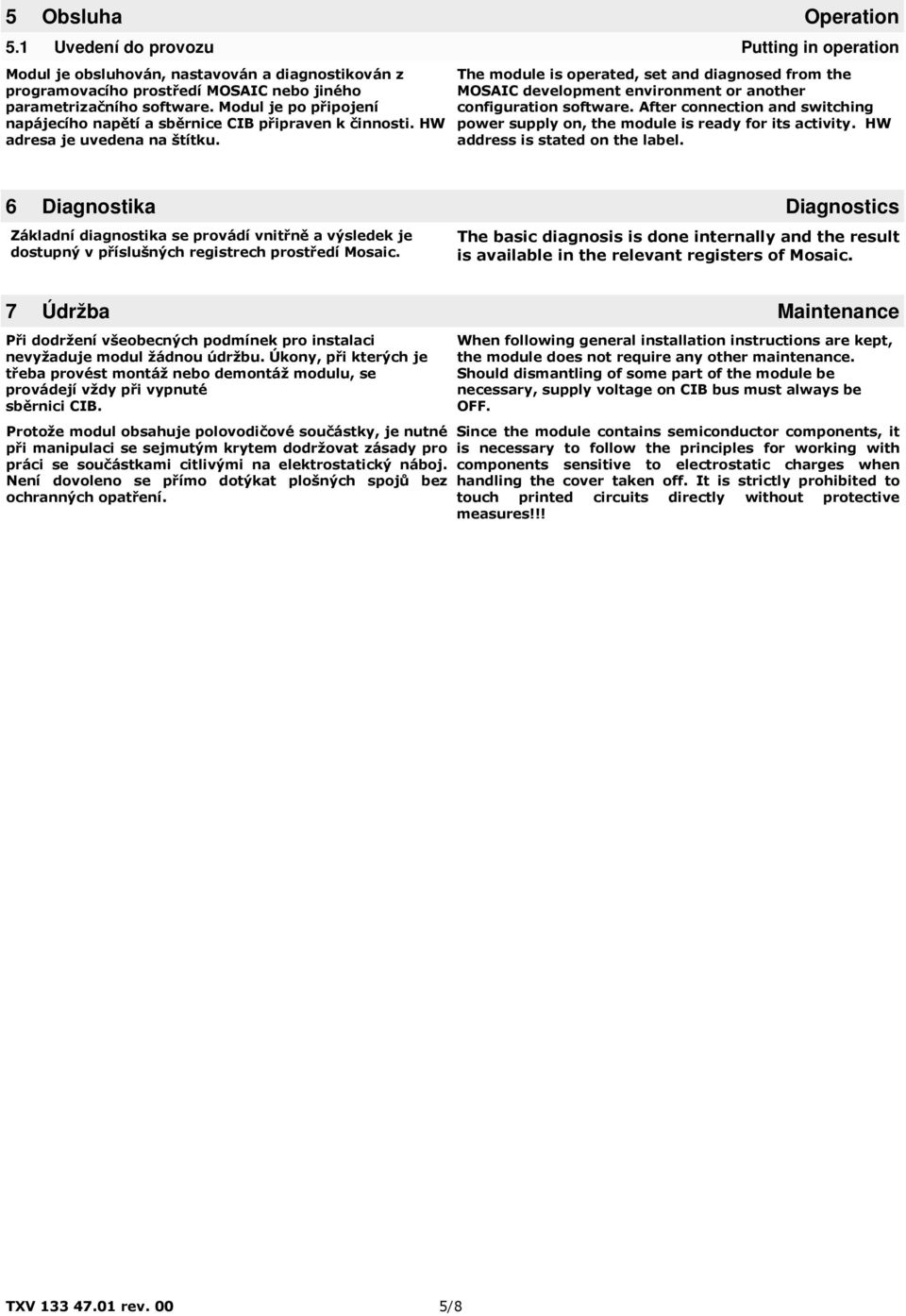 The module is operated, set and diagnosed from the MOSAIC development environment or another configuration software.