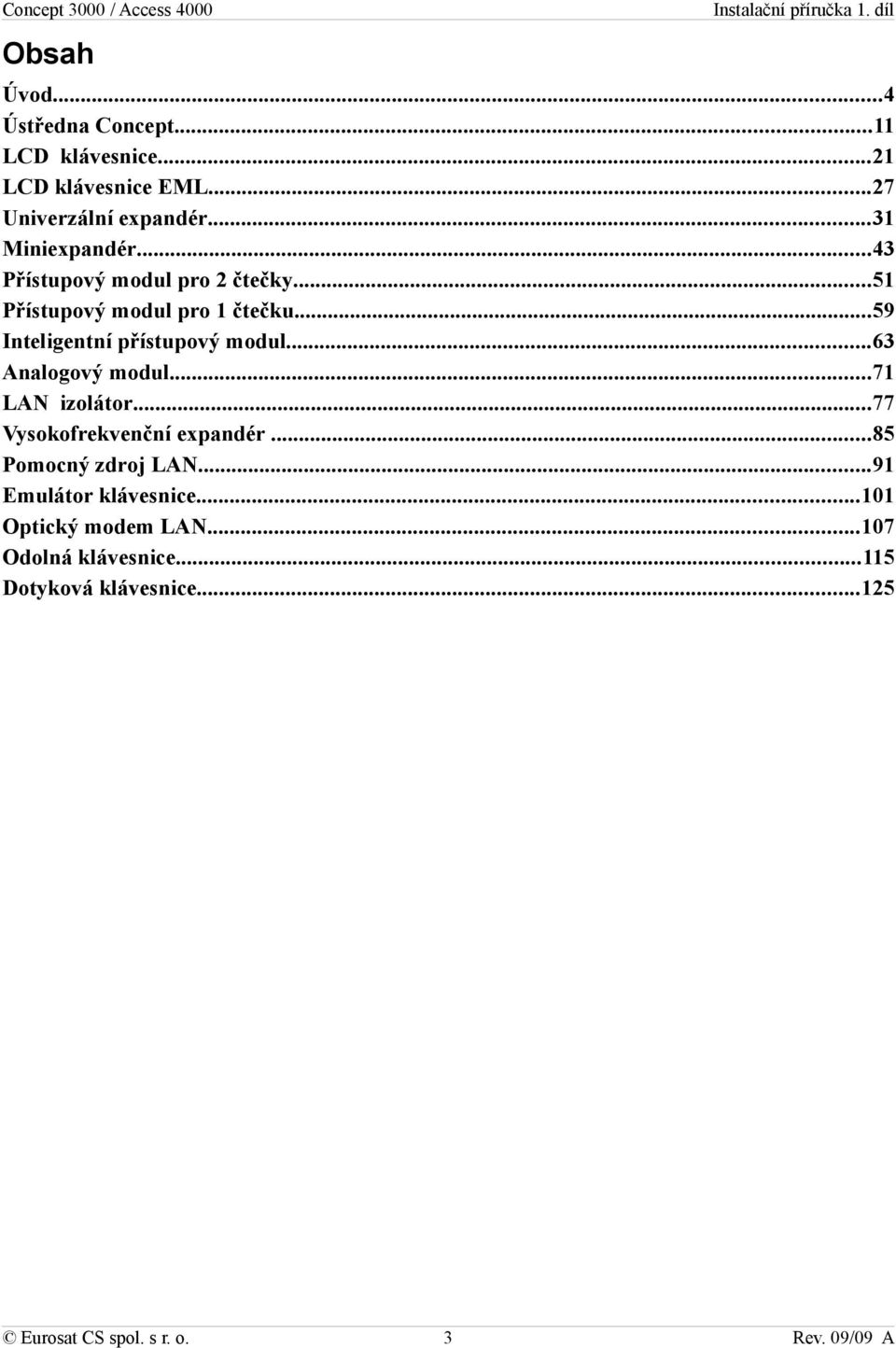 ..59 Inteligentní přístupový modul...63 Analogový modul...71 LAN izolátor...77 Vysokofrekvenční expandér.