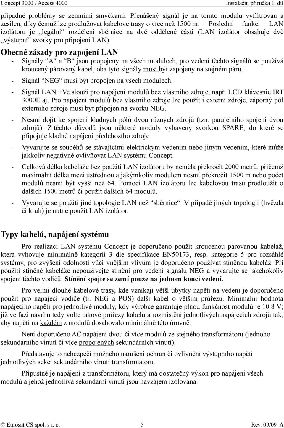 Obecné zásady pro zapojení LAN - Signály A a B jsou propojeny na všech modulech, pro vedení těchto signálů se používá kroucený párovaný kabel, oba tyto signály musí být zapojeny na stejném páru.