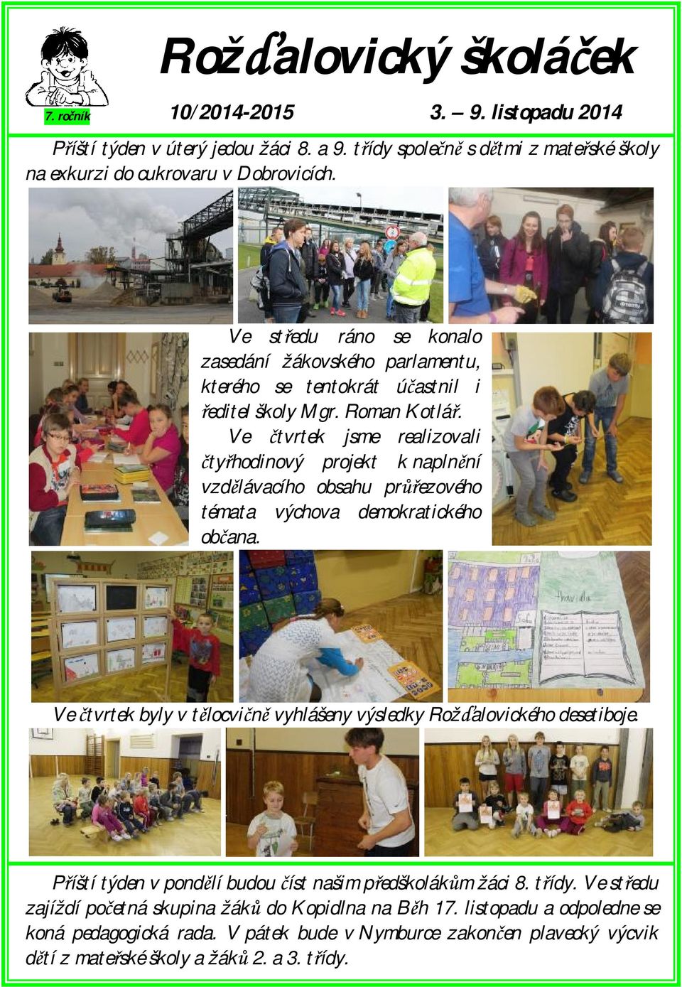 Ve čtvrtek jsme realizovali čtyřhodinový projekt k naplnění vzdělávacího obsahu průřezového témata výchova demokratického občana.