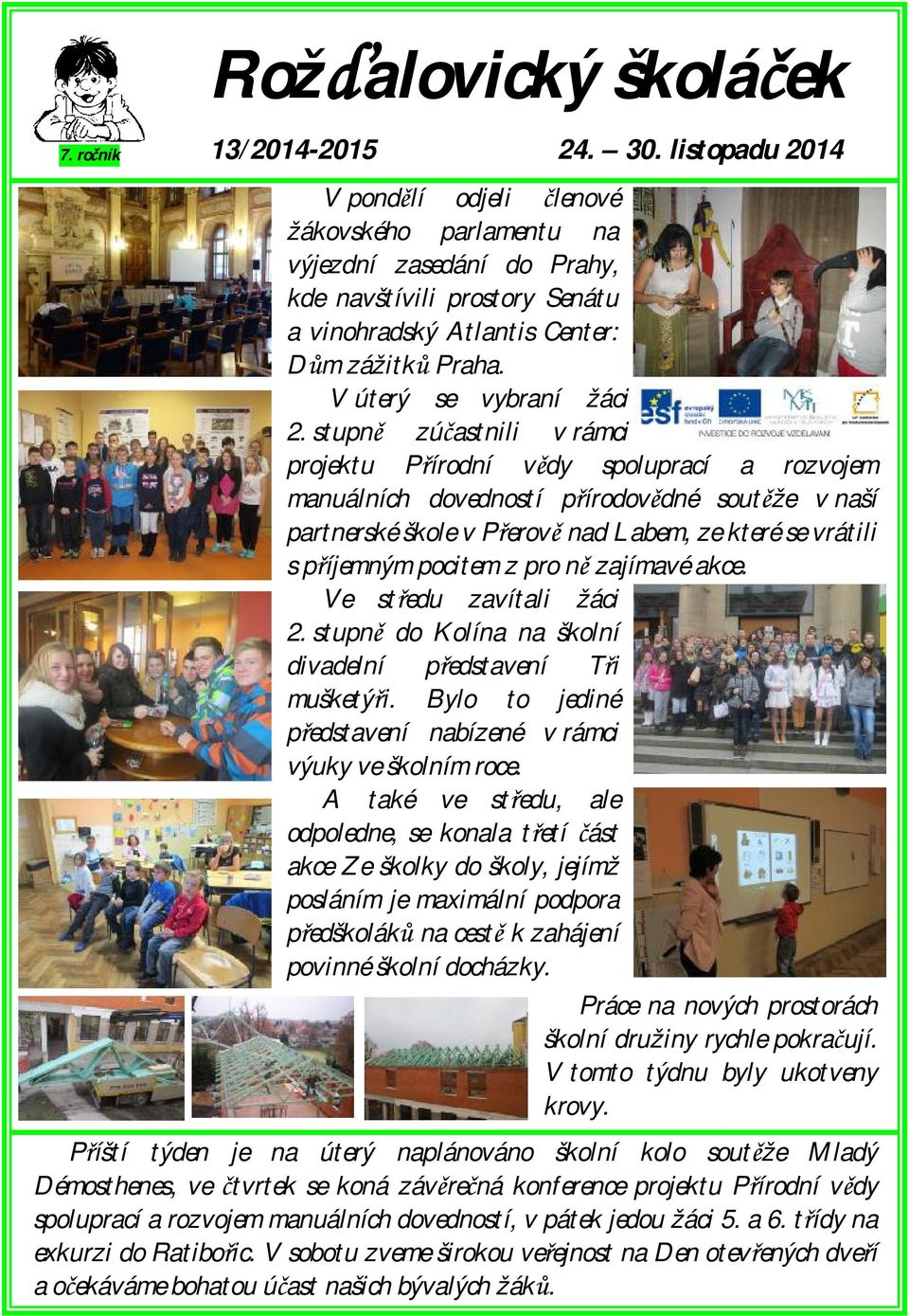 stupně zúčastnili v rámci projektu Přírodní vědy spoluprací a rozvojem manuálních dovedností přírodovědné soutěže v naší partnerské škole v Přerově nad Labem, ze které se vrátili s příjemným pocitem