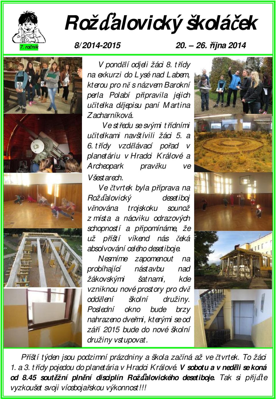 a 6. třídy vzdělávací pořad v planetáriu v Hradci Králové a Archeopark pravěku ve Všestarech.