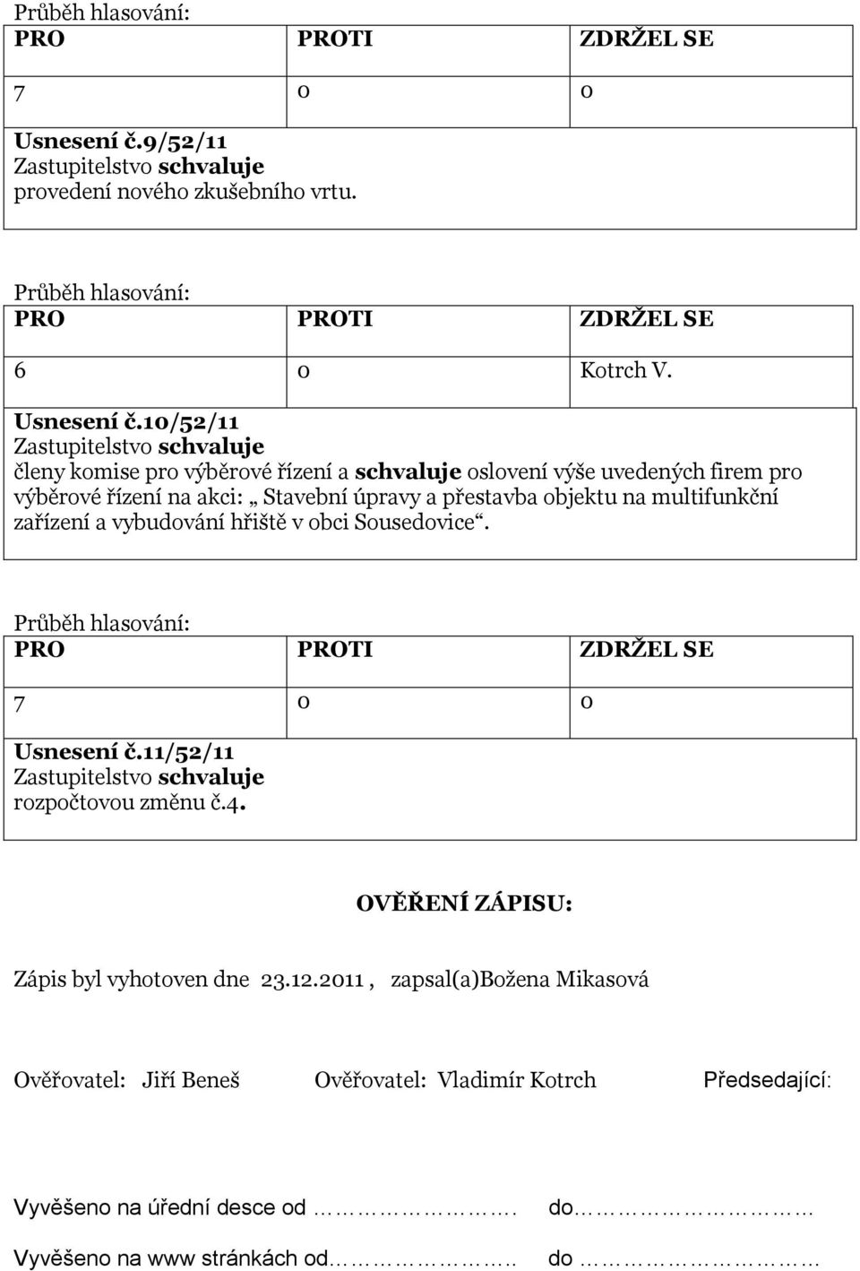 přestavba objektu na multifunkční zařízení a vybudování hřiště v obci Sousedovice. Usnesení č.11/52/11 rozpočtovou změnu č.4.