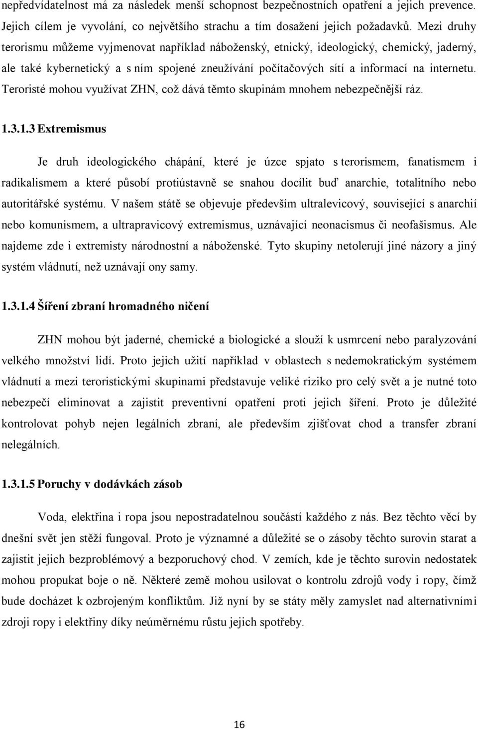 Teroristé mohou vyuţívat ZHN, coţ dává těmto skupinám mnohem nebezpečnější ráz. 1.