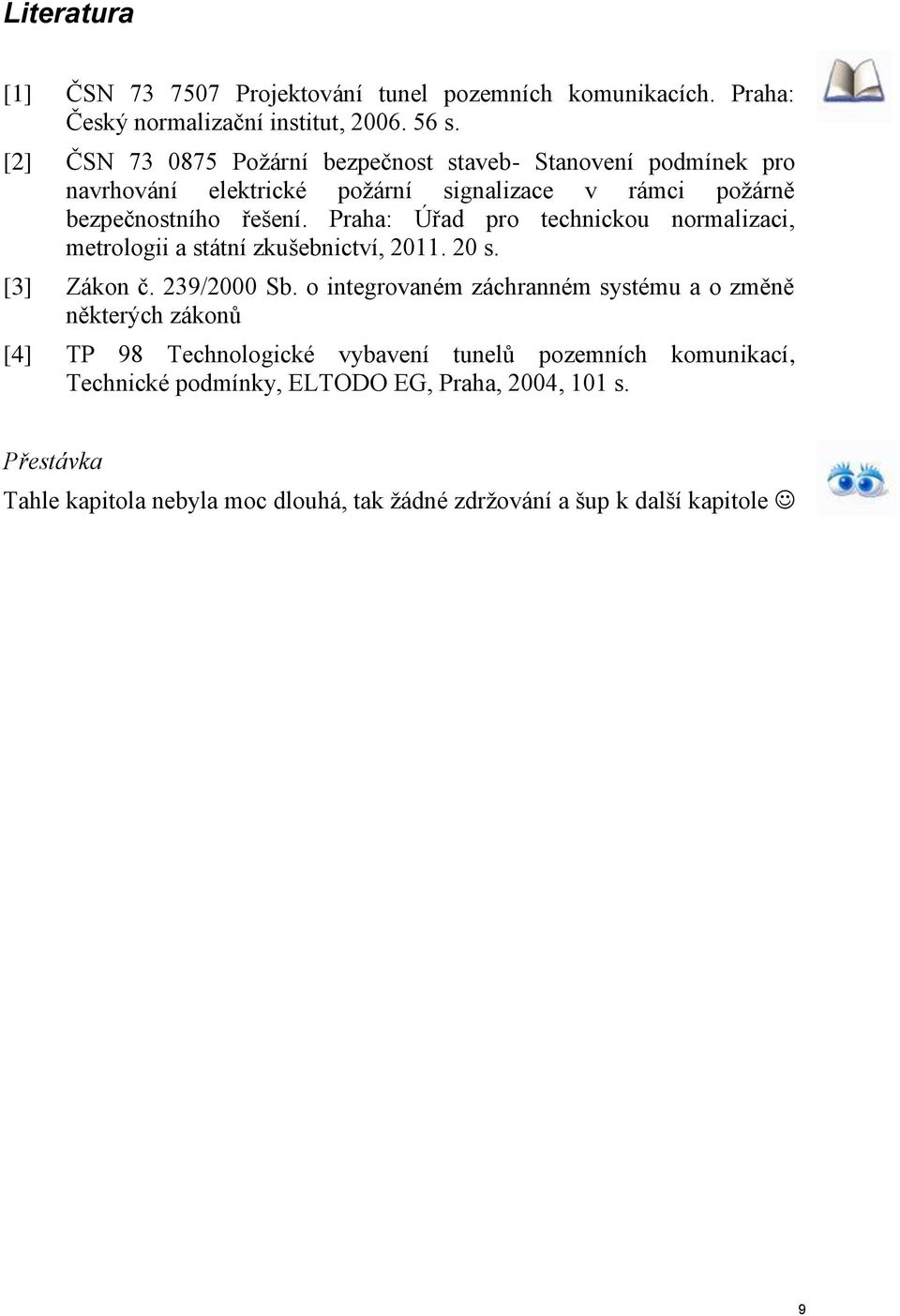 Praha: Úřad pro technickou normalizaci, metrologii a státní zkušebnictví, 2011. 20 s. [3] Zákon č. 239/2000 Sb.