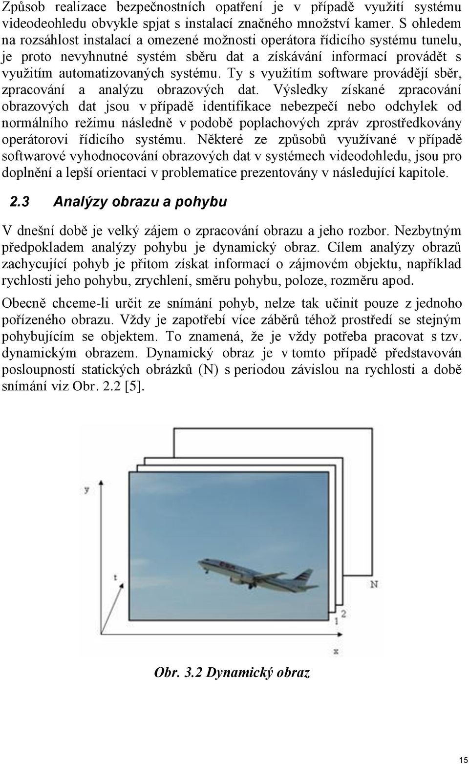 Ty s využitím software provádějí sběr, zpracování a analýzu obrazových dat.