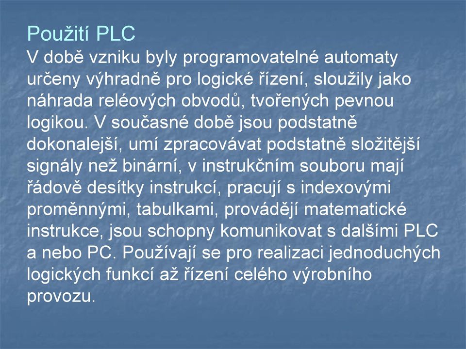 V současné době jsou podstatně dokonalejší, umí zpracovávat podstatně složitější signály než binární, v instrukčním souboru mají