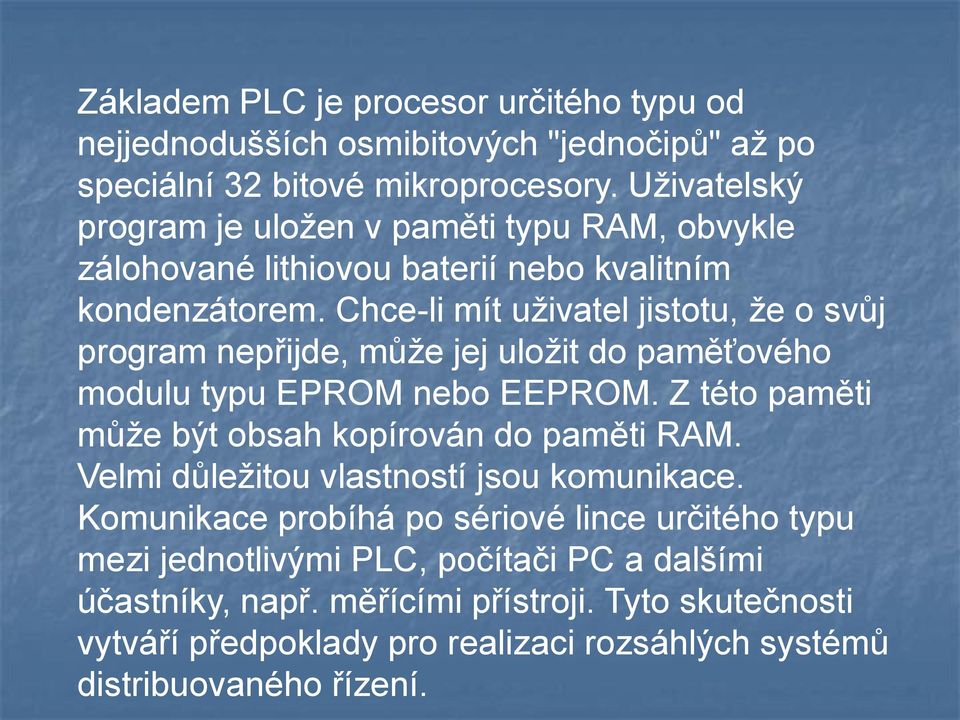 Chce-li mít uživatel jistotu, že o svůj program nepřijde, může jej uložit do paměťového modulu typu EPROM nebo EEPROM.