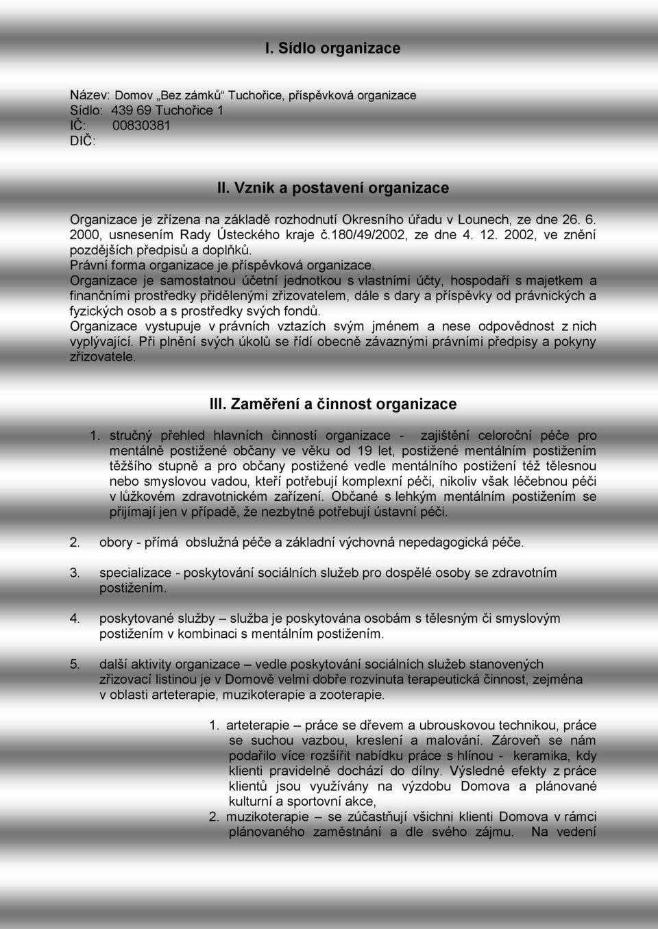 2002, ve znění pozdějších předpisů a doplňků. Právní forma organizace je příspěvková organizace.