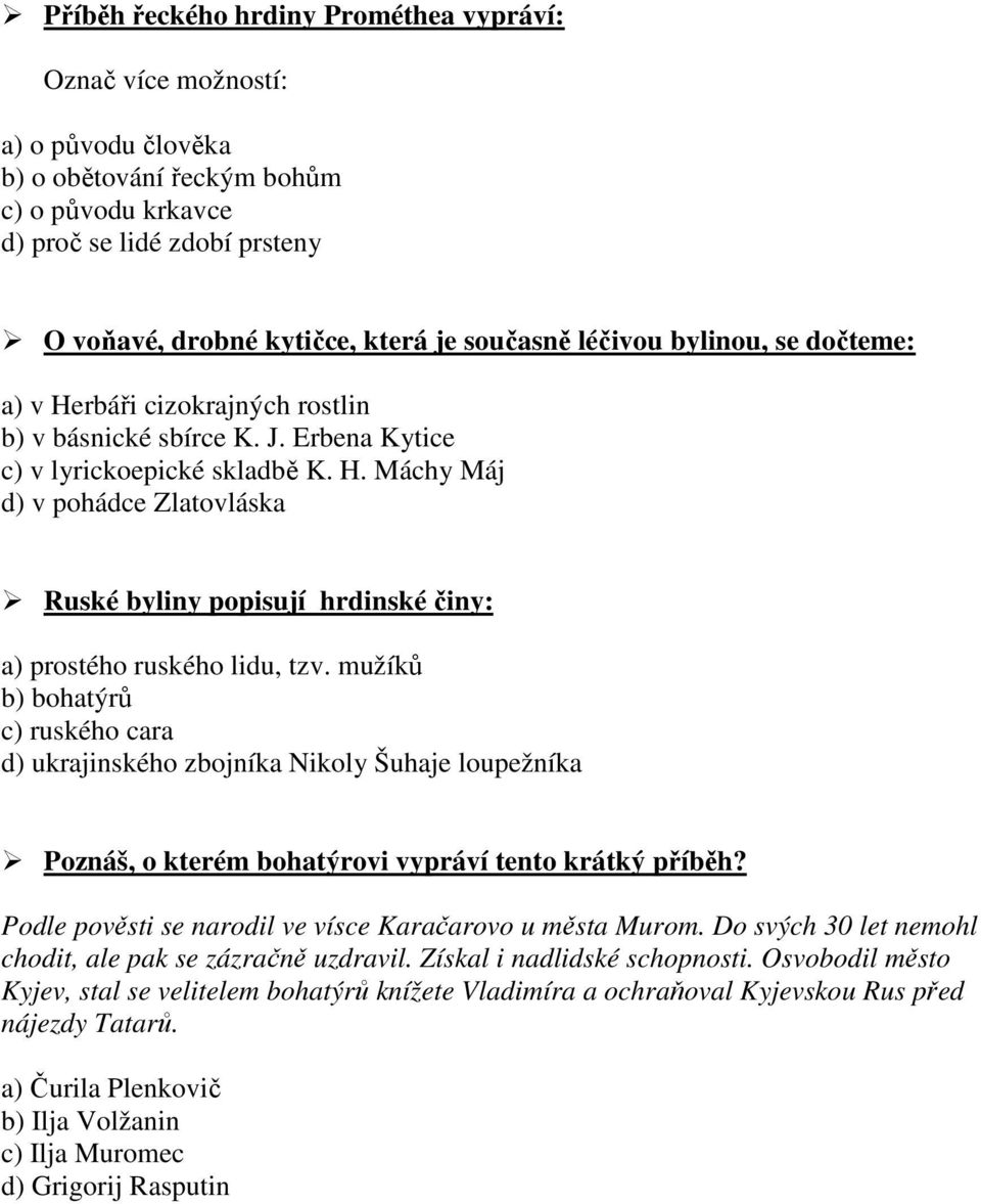 mužíků b) bohatýrů c) ruského cara d) ukrajinského zbojníka Nikoly Šuhaje loupežníka Poznáš, o kterém bohatýrovi vypráví tento krátký příběh?