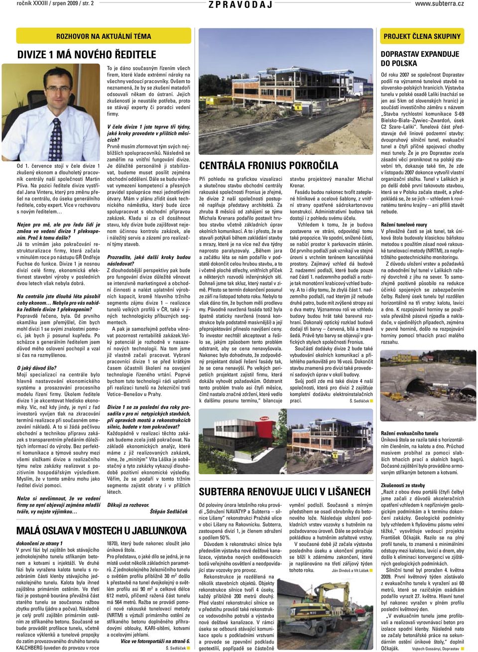 Na pozici ředitele divize vystřídal Jana Vinteru, který pro změnu přešel na centrálu, do úseku generálního ředitele, coby expert.