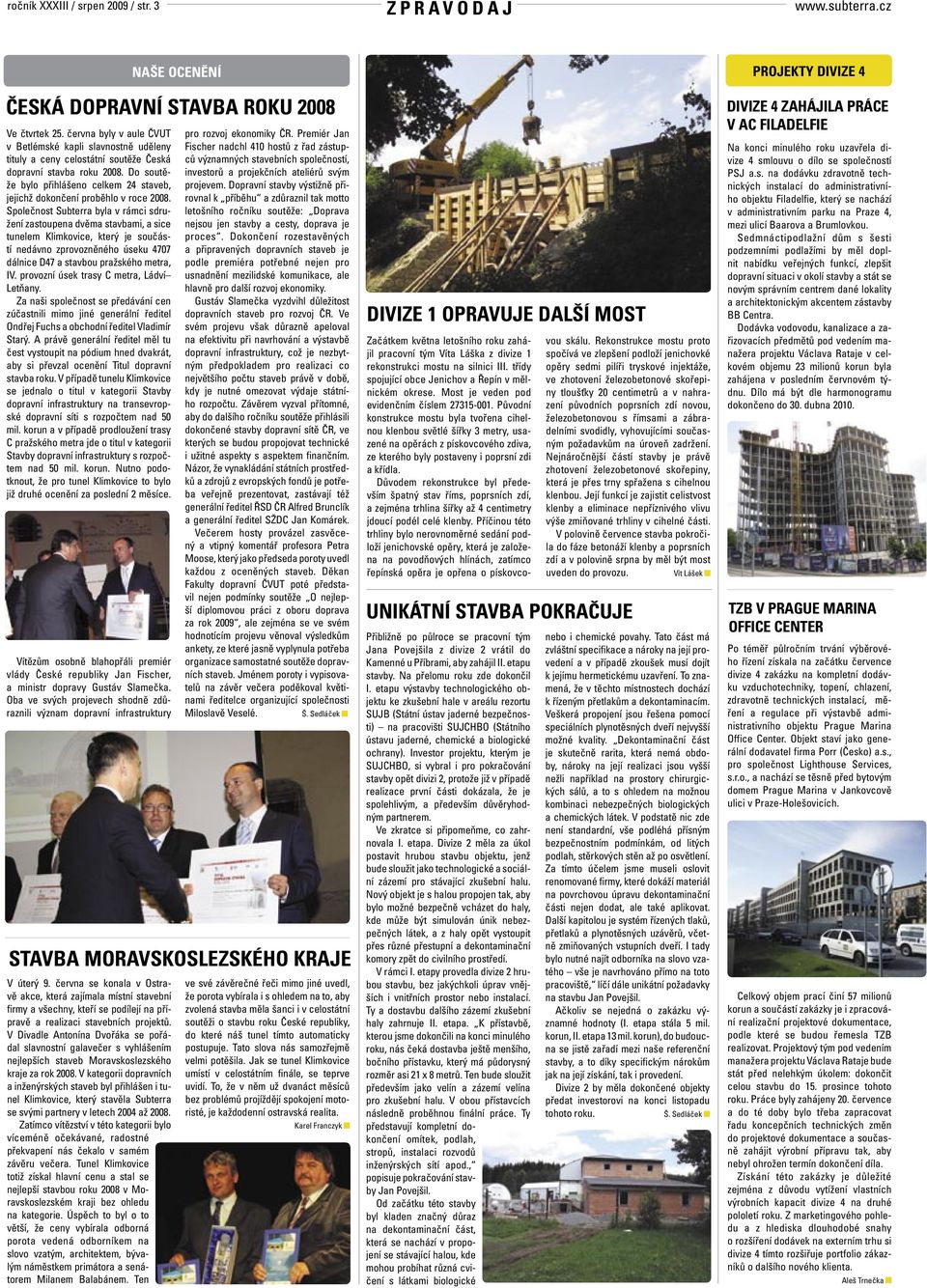 Do soutěže bylo přihlášeno celkem 24 staveb, jejichž dokončení proběhlo v roce 2008.