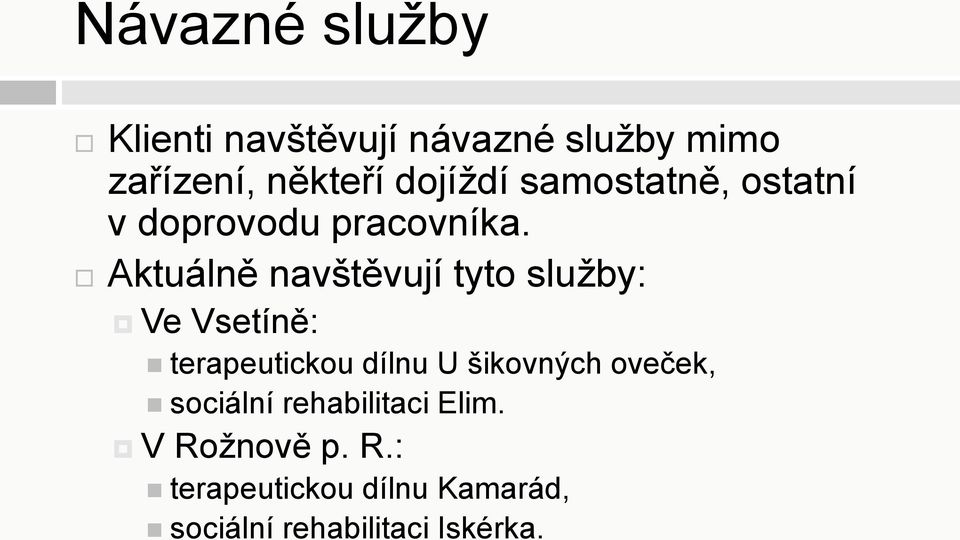 Aktuálně navštěvují tyto služby: Ve Vsetíně: terapeutickou dílnu U šikovných